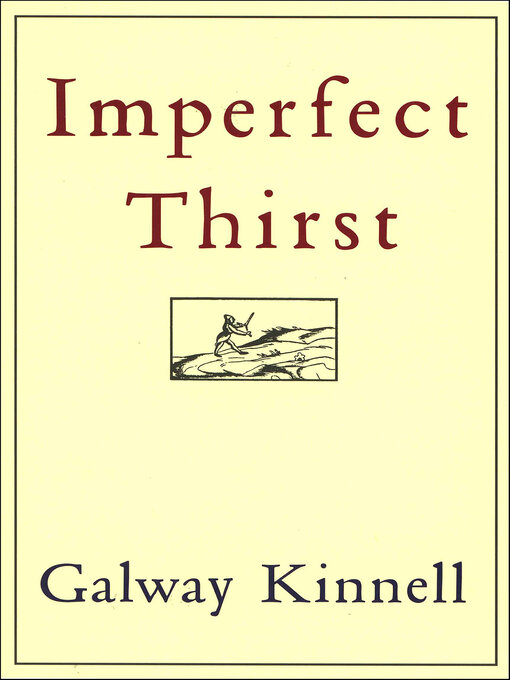Title details for Imperfect Thirst by Galway Kinnell - Available
